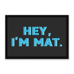 Hey, I'm Mat Door Mat