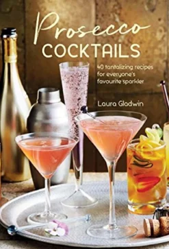 Prosecco Cocktails - 40 Tantalising Recipes
